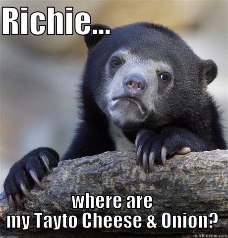 RICHIE...                    WHERE ARE MY TAYTO CHEESE & ONION? Confession Bear