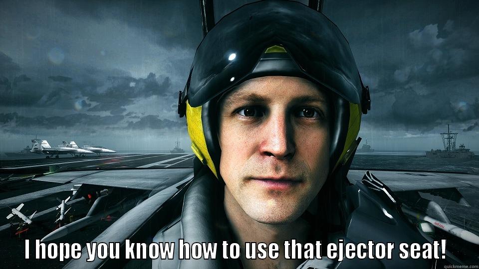  I HOPE YOU KNOW HOW TO USE THAT EJECTOR SEAT!  Misc