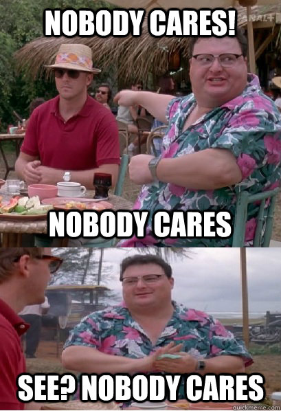 Nobody cares! Nobody Cares See? nobody cares - Nobody cares! Nobody Cares See? nobody cares  Nobody Cares