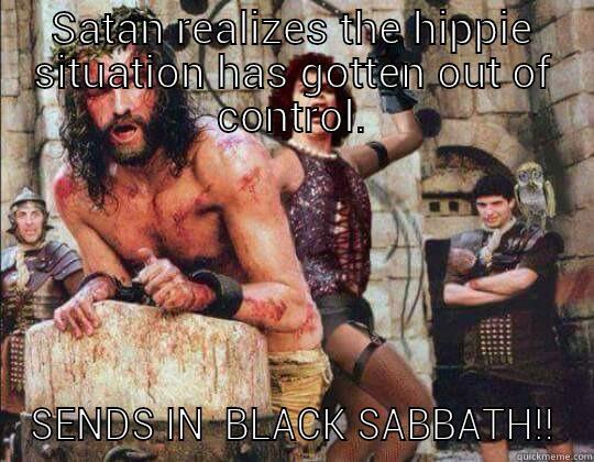 SATAN REALIZES THE HIPPIE SITUATION HAS GOTTEN OUT OF CONTROL. SENDS IN  BLACK SABBATH!! Misc