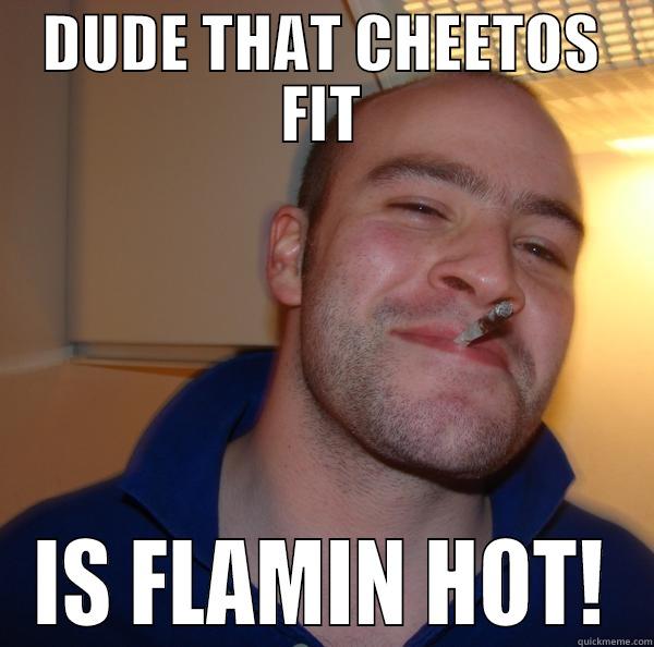 DUDE THAT CHEETOS FIT IS FLAMIN HOT! Good Guy Greg 