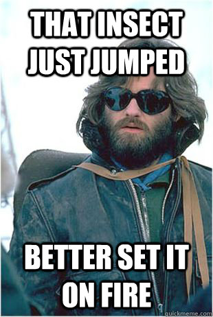 That insect just jumped Better set it on fire  Kurt Russell Sombrero