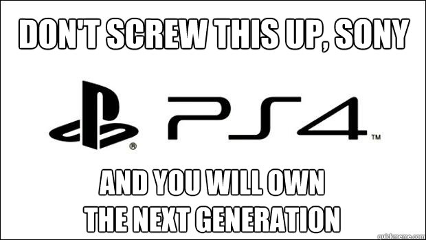 Don't screw this up, Sony and you will own
the next generation - Don't screw this up, Sony and you will own
the next generation  Misc