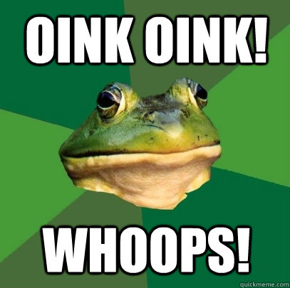 Oink oink! whoops!   Foul Bachelor Frog