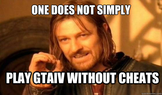 One does not simply play GTAiv without cheats  ONE DOES NOT SIMPLY DRIVE A CAR INTO BOSTON