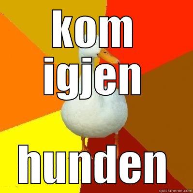 KOM IGJEN HUNDEN Tech Impaired Duck