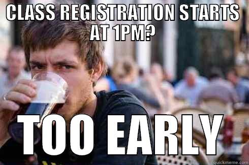 CLASS REGISTRATION STARTS AT 1PM? TOO EARLY Lazy College Senior