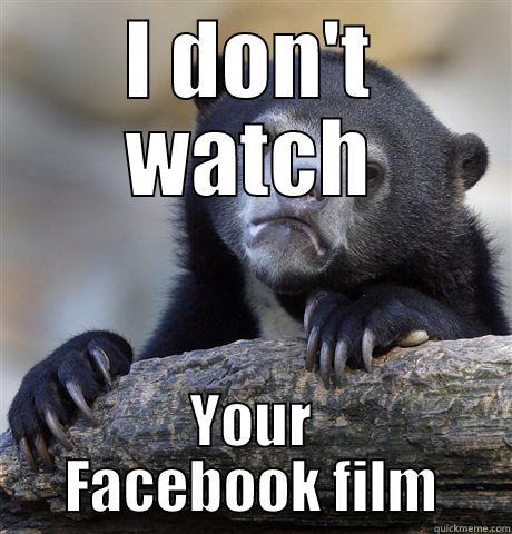 I DON'T WATCH YOUR FACEBOOK FILM Confession Bear