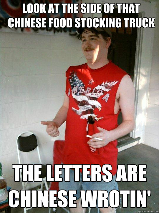 Look at the side of that Chinese food stocking truck the letters are chinese wrotin'   Redneck Randal