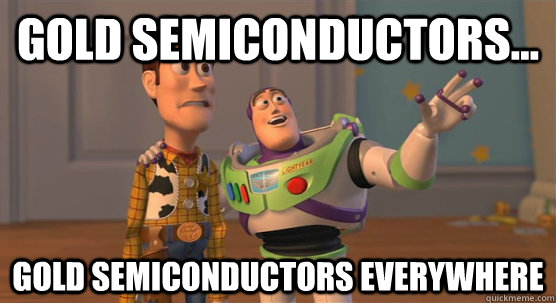 gold semiconductors... gold semiconductors everywhere  Toy Story Everywhere