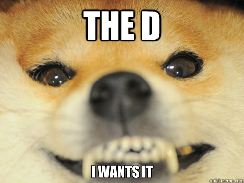 The D I wants it - The D I wants it  doge