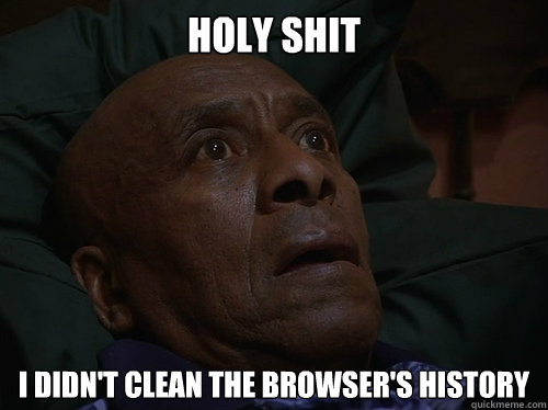 holy shit i didn't clean the browser's history  Bedtime Realizations