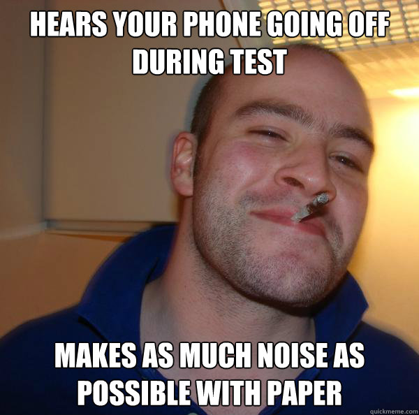 Hears your phone going off during test makes as much noise as possible with paper - Hears your phone going off during test makes as much noise as possible with paper  Misc