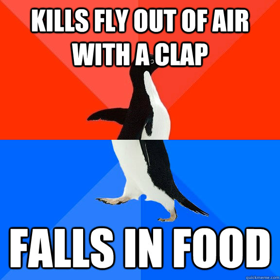 kills fly out of air with a clap falls in food  Socially Awesome Awkward Penguin