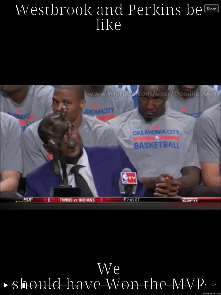 WESTBROOK AND PERKINS BE LIKE WE SHOULD HAVE WON THE MVP Misc