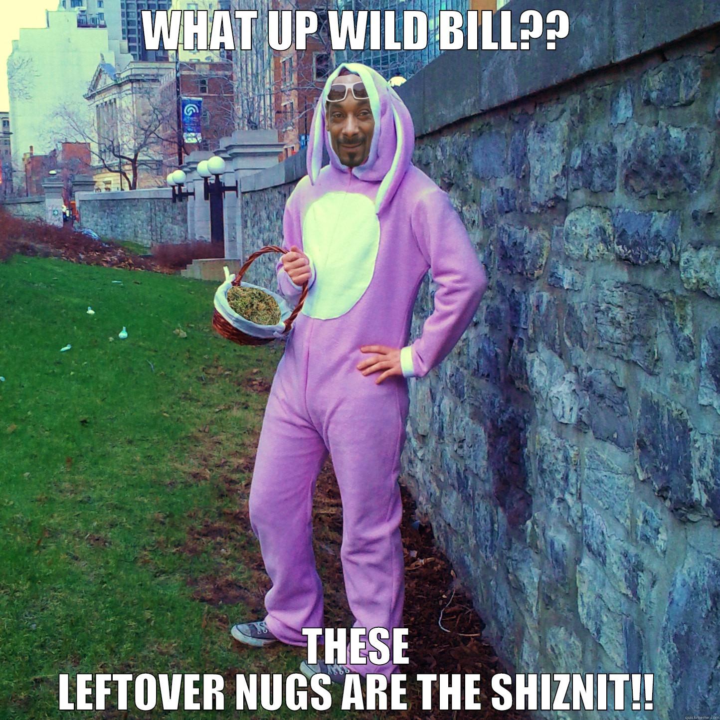 SNOOP DOGG EASTER BUNNY - WHAT UP WILD BILL?? THESE LEFTOVER NUGS ARE THE SHIZNIT!! Misc