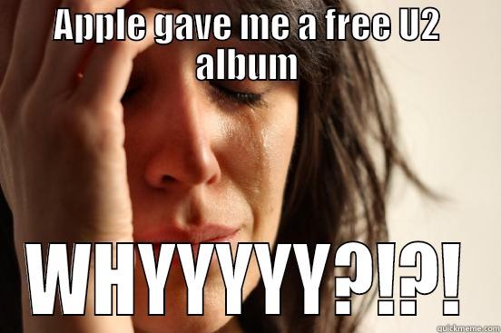 Apple U2 - APPLE GAVE ME A FREE U2 ALBUM WHYYYYY?!?! First World Problems
