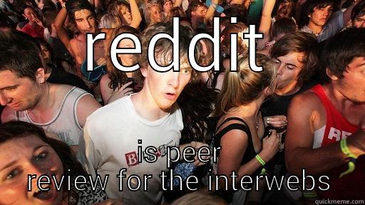 If its on the front page... - REDDIT IS PEER REVIEW FOR THE INTERWEBS Sudden Clarity Clarence