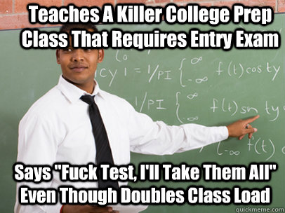 Teaches A Killer College Prep Class That Requires Entry Exam Says 