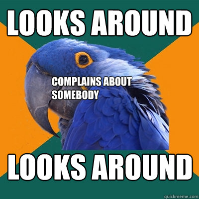 Looks Around Looks Around Complains about Somebody  Paranoid Parrot