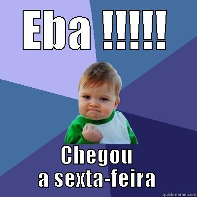 EBA !!!!! CHEGOU A SEXTA-FEIRA Success Kid
