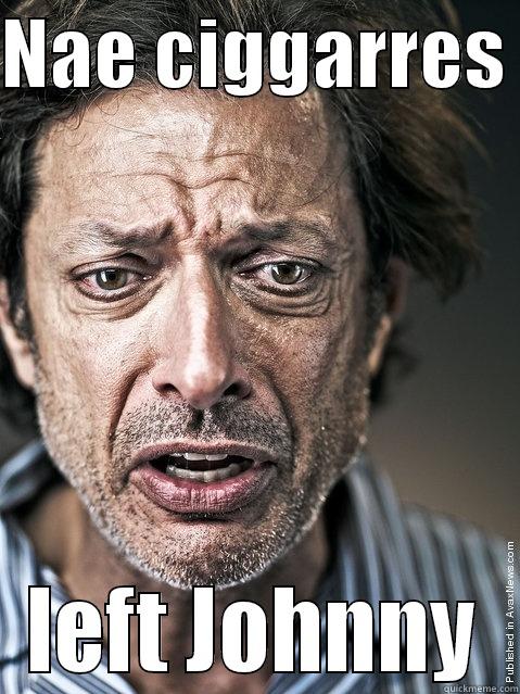 Gutted mate! - NAE CIGGARRES  LEFT JOHNNY Misc
