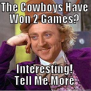 THE COWBOYS HAVE WON 2 GAMES? INTERESTING! TELL ME MORE Condescending Wonka