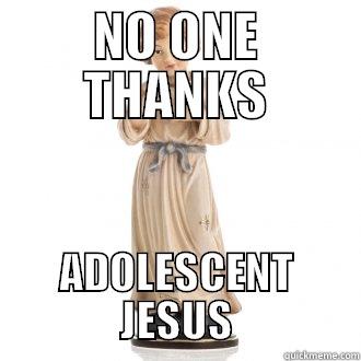 NO ONE THANKS ADOLESCENT JESUS Misc