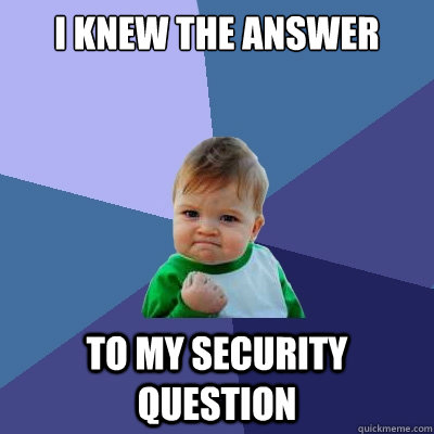 I knew the answer to my security question  Success Kid