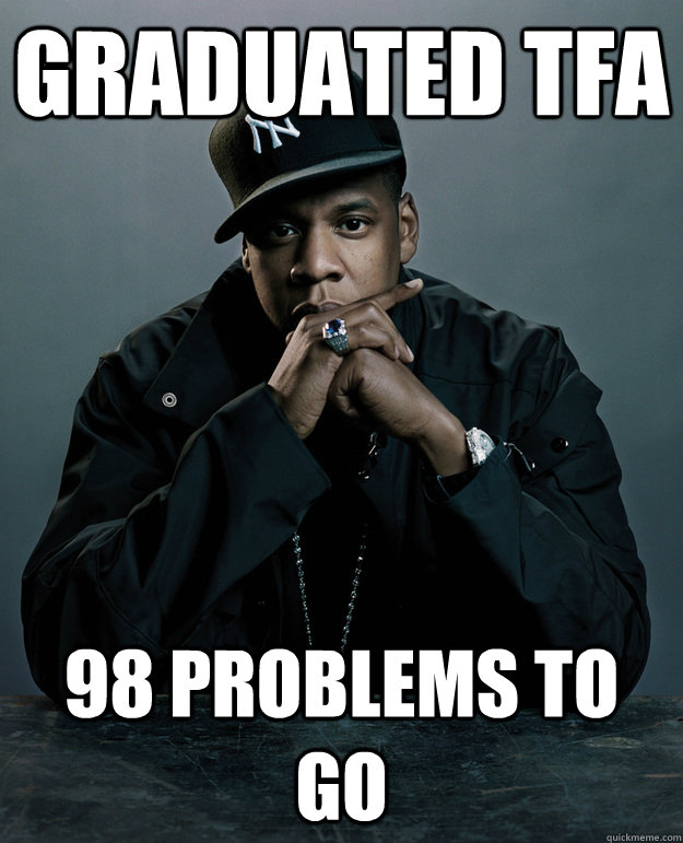 Graduated TFA 98 problems to go  Jay Z Problems