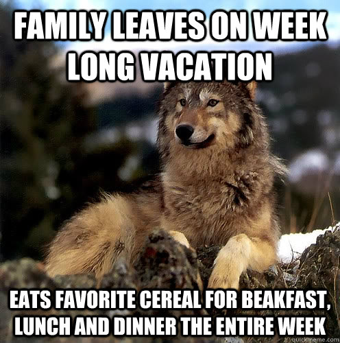 Family leaves on week long vacation Eats favorite cereal for beakfast, lunch and dinner the entire week  Aspie Wolf