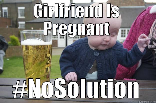 GIRLFRIEND IS PREGNANT #NOSOLUTION drunk baby