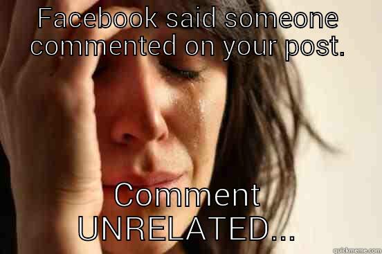 FACEBOOK SAID SOMEONE COMMENTED ON YOUR POST. COMMENT UNRELATED... First World Problems