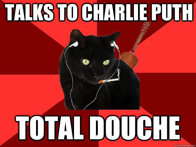 Talks to Charlie Puth Total Douche - Talks to Charlie Puth Total Douche  Berklee Cat