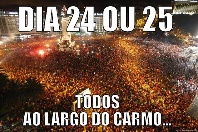 DESTA VEZ É QUE VAI SER... - DIA 24 OU 25 TODOS AO LARGO DO CARMO... Misc