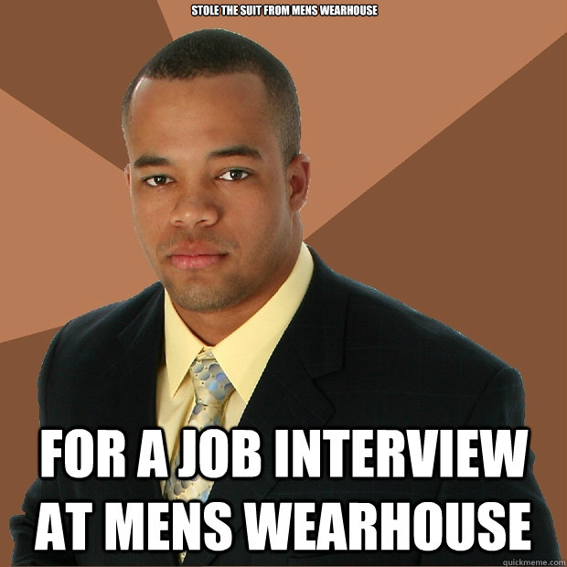 STOLE THE SUit from mens wearhouse for a job interview at mens wearhouse - STOLE THE SUit from mens wearhouse for a job interview at mens wearhouse  Successful Black Man