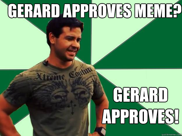 Gerard Approves meme? gerard approves! - Gerard Approves meme? gerard approves!  Gerard Approves