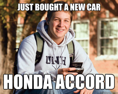 Just bought a new car Honda Accord - Just bought a new car Honda Accord  College Freshman