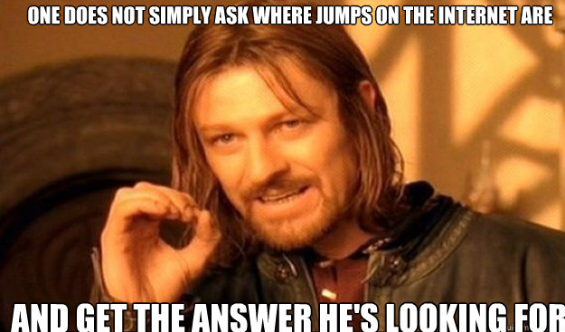 One does not simply ask where jumps on the internet are and get the answer he's looking for - One does not simply ask where jumps on the internet are and get the answer he's looking for  Misc
