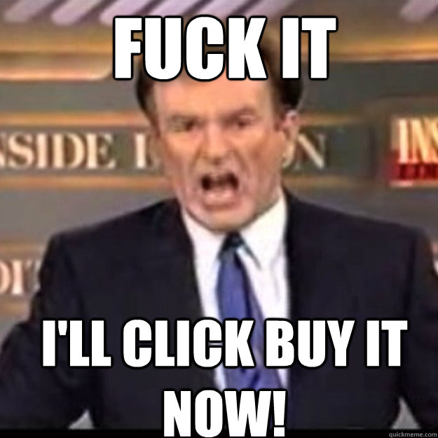 FUCK IT I'LL CLICK BUY IT NOW!  Bill OReilly