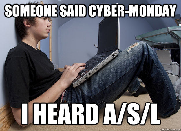 Someone Said Cyber-Monday I heard A/S/L - Someone Said Cyber-Monday I heard A/S/L  Misc