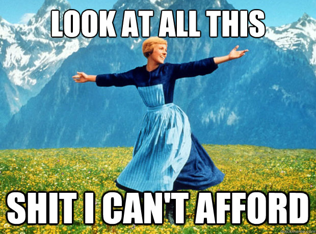 Look at all this shit i can't afford  Sound of Music- Election