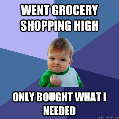 Went Grocery shopping high Only bought what I needed   Success Kid