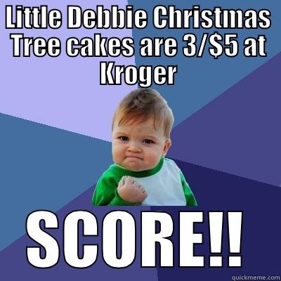 Little Debbie is like crack - LITTLE DEBBIE CHRISTMAS TREE CAKES ARE 3/$5 AT KROGER SCORE!! Success Kid