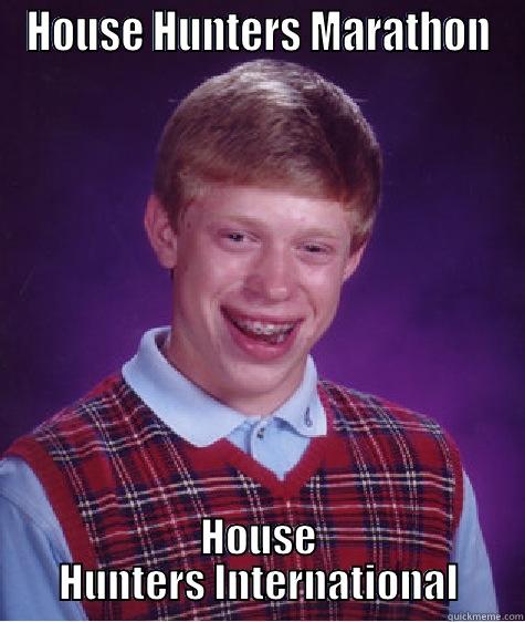 HOUSE HUNTERS MARATHON HOUSE HUNTERS INTERNATIONAL Bad Luck Brian