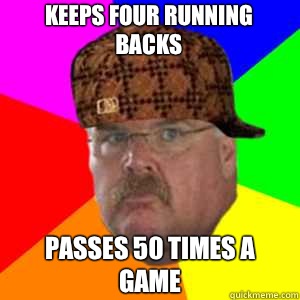 Keeps four running backs Passes 50 times a game  Scumbag Andy Reid