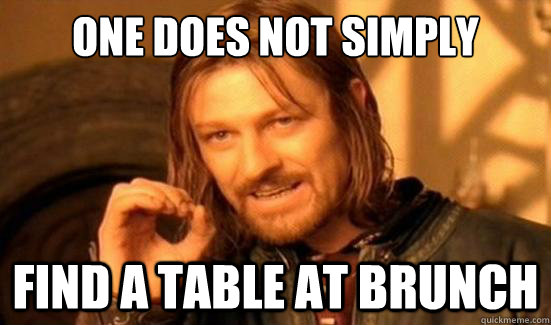 One Does Not Simply find a table at brunch  Boromir