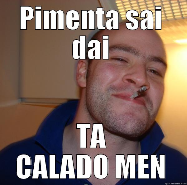 PIMENTA SAI DAI TA CALADO MEN Good Guy Greg 