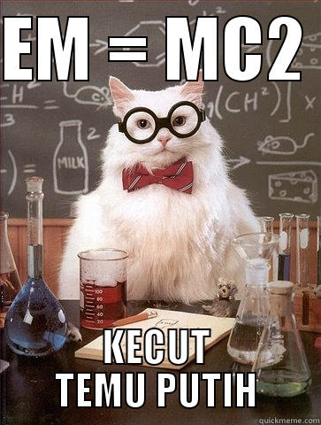EM = MC2  KECUT TEMU PUTIH Chemistry Cat