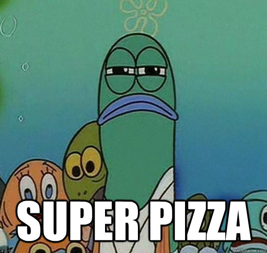  Super Pizza   Serious fish SpongeBob